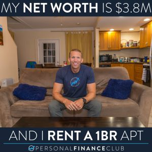 My net worth is $3.8M and I rent a 1 bedroom apartment